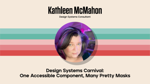 Thumbnail for Design Systems Carnival: One accessible component, many pretty masks