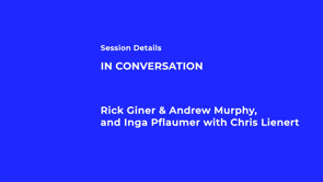 Thumbnail for In Conversation: Rick Giner & Andrew Murphy, and Inga Pflaumer with Chris Lienert