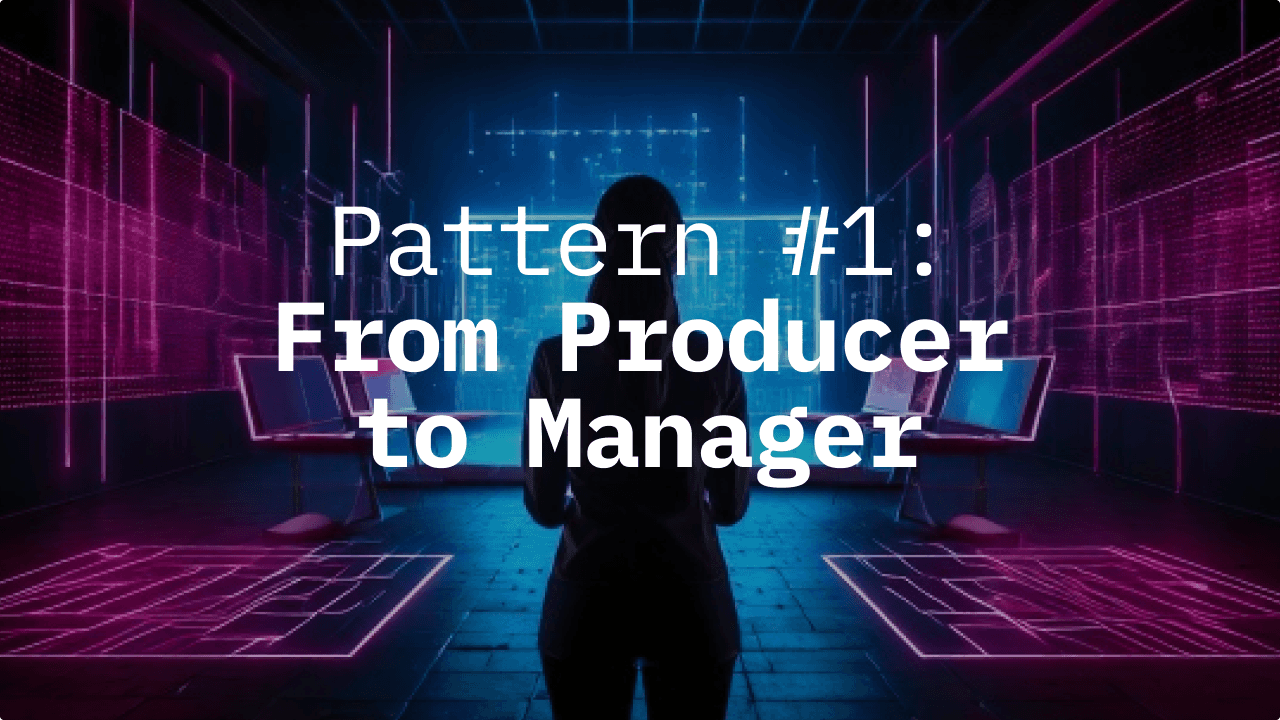 Silhouetted figure in a futuristic control room with neon pink and blue lights, overlaid with the text: 'Pattern #1: From Producer to Manager