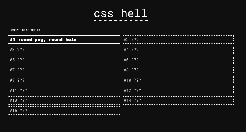 Text-based interface titled "css hell" showing a grid of 15 outlined boxes labeled with level numbers. The first box reads "#1 round peg, round hole" and is highlighted; the others are labeled with "???" indicating locked or unknown levels. A "show intro again" link appears at the top left.