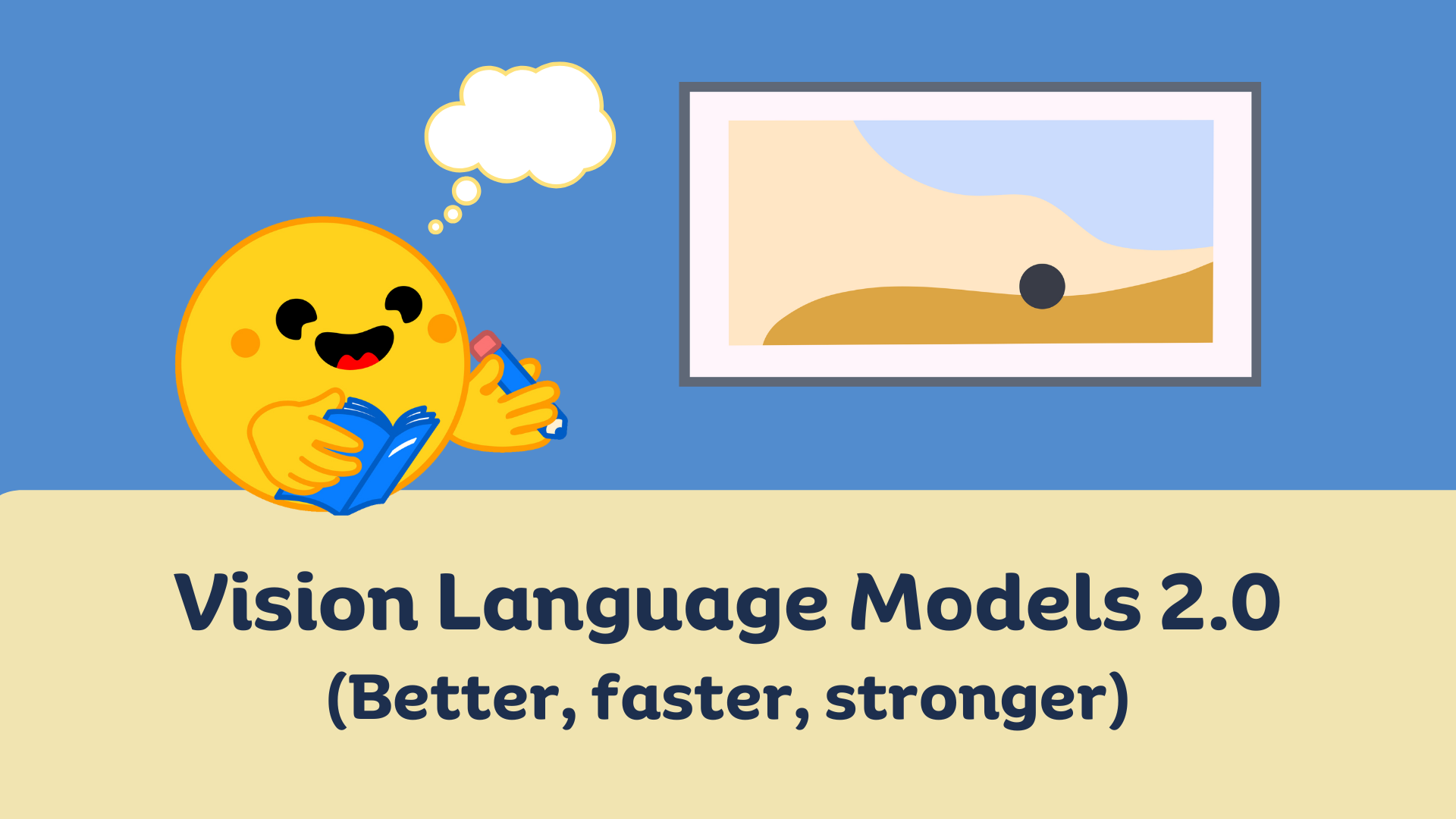 A cheerful yellow emoji character holds a book and pencil, thinking while looking at abstract wall art. Below, bold text reads: “Vision Language Models 2.0 (Better, faster, stronger).”