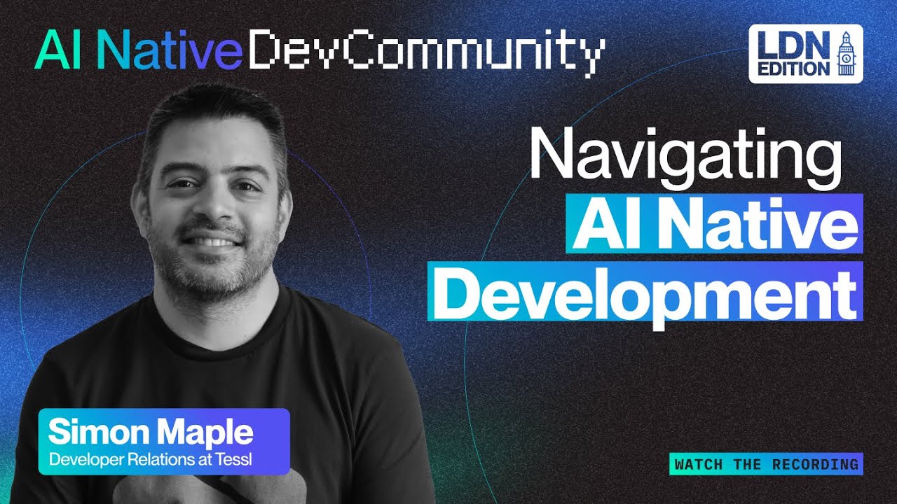 Promotional graphic for a talk titled “Navigating AI Native Development” featuring Simon Maple, Developer Relations at Tessl. The design includes a black-and-white photo of Simon Maple, colorful text highlighting “AI Native Development,” and branding for the AI Native DevCommunity and LDN Edition. A button at the bottom reads “Watch the recording.”