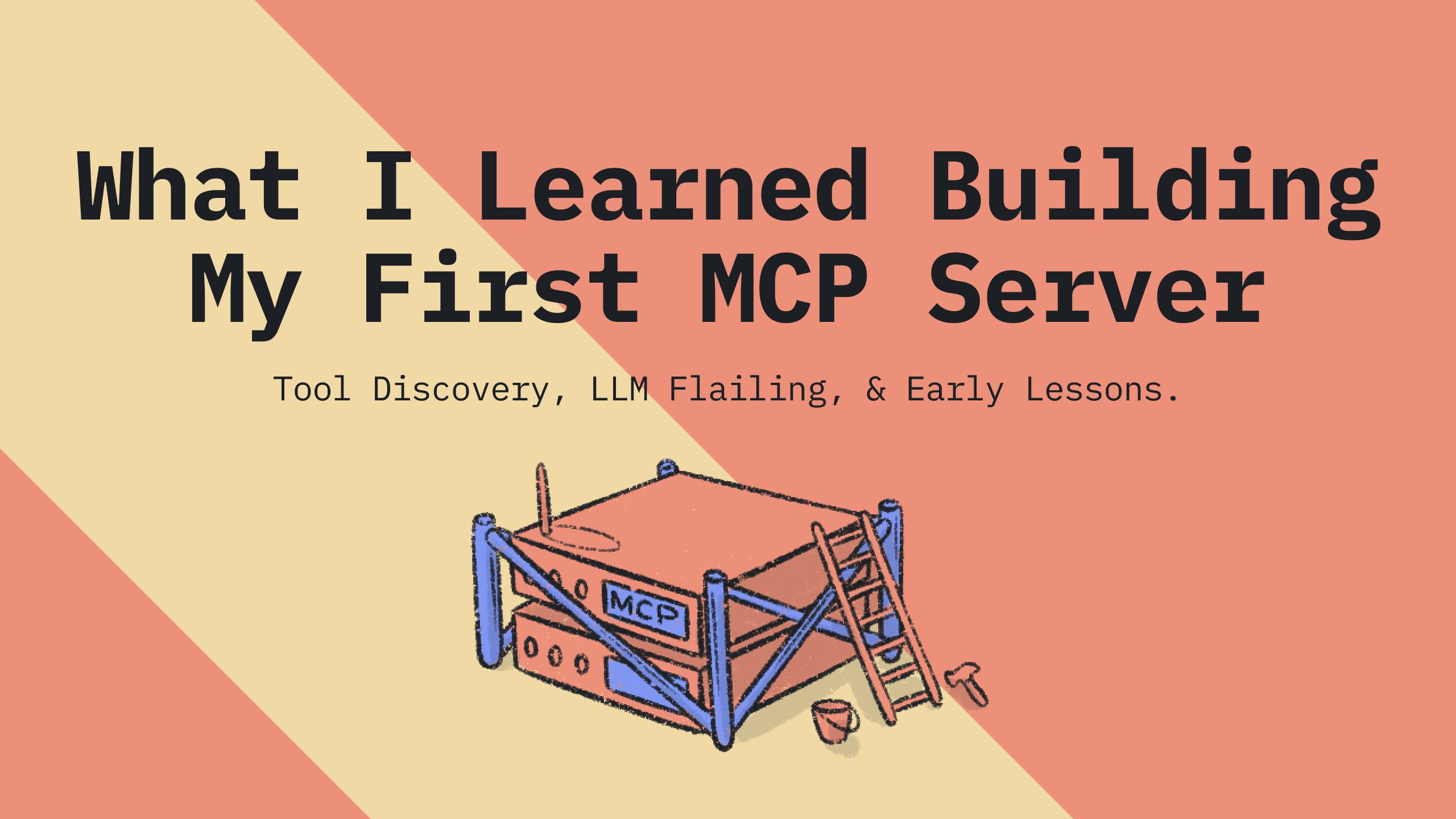 "What I Learned Building My First MCP Server" with subtitle "Tool Discovery, LLM Flailing, & Early Lessons" and an illustration of a server labeled "MCP" under construction with scaffolding, ladder, and tools.