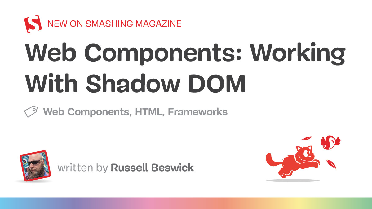 Article header from Smashing Magazine titled "Web Components: Working With Shadow DOM," tagged with Web Components, HTML, and Frameworks, written by Russell Beswick, with a small profile image and a red cartoon cat chasing a bird at the bottom.