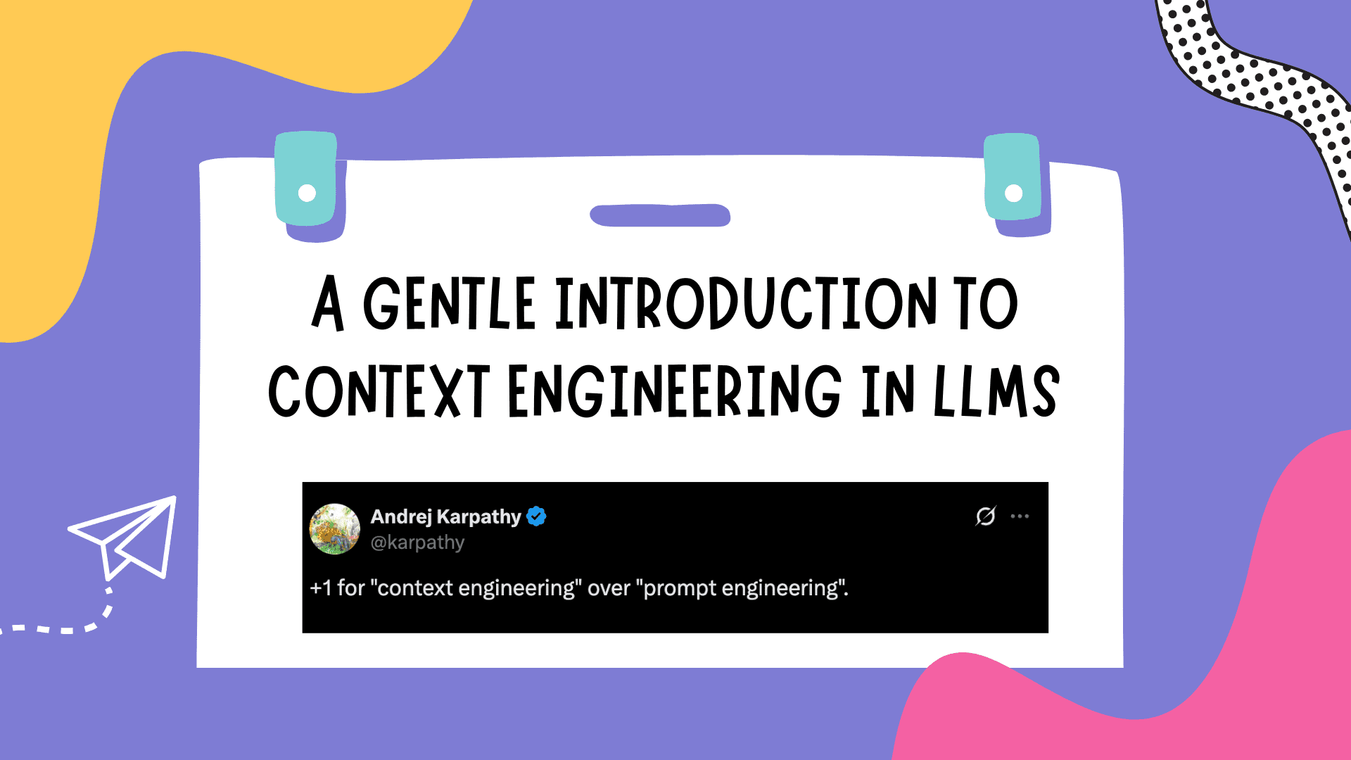 Illustration with a colorful abstract background showing a white paper clipped to a board, displaying the text “A Gentle Introduction to Context Engineering in LLMs” and a tweet from Andrej Karpathy saying, “+1 for 'context engineering' over 'prompt engineering.'”