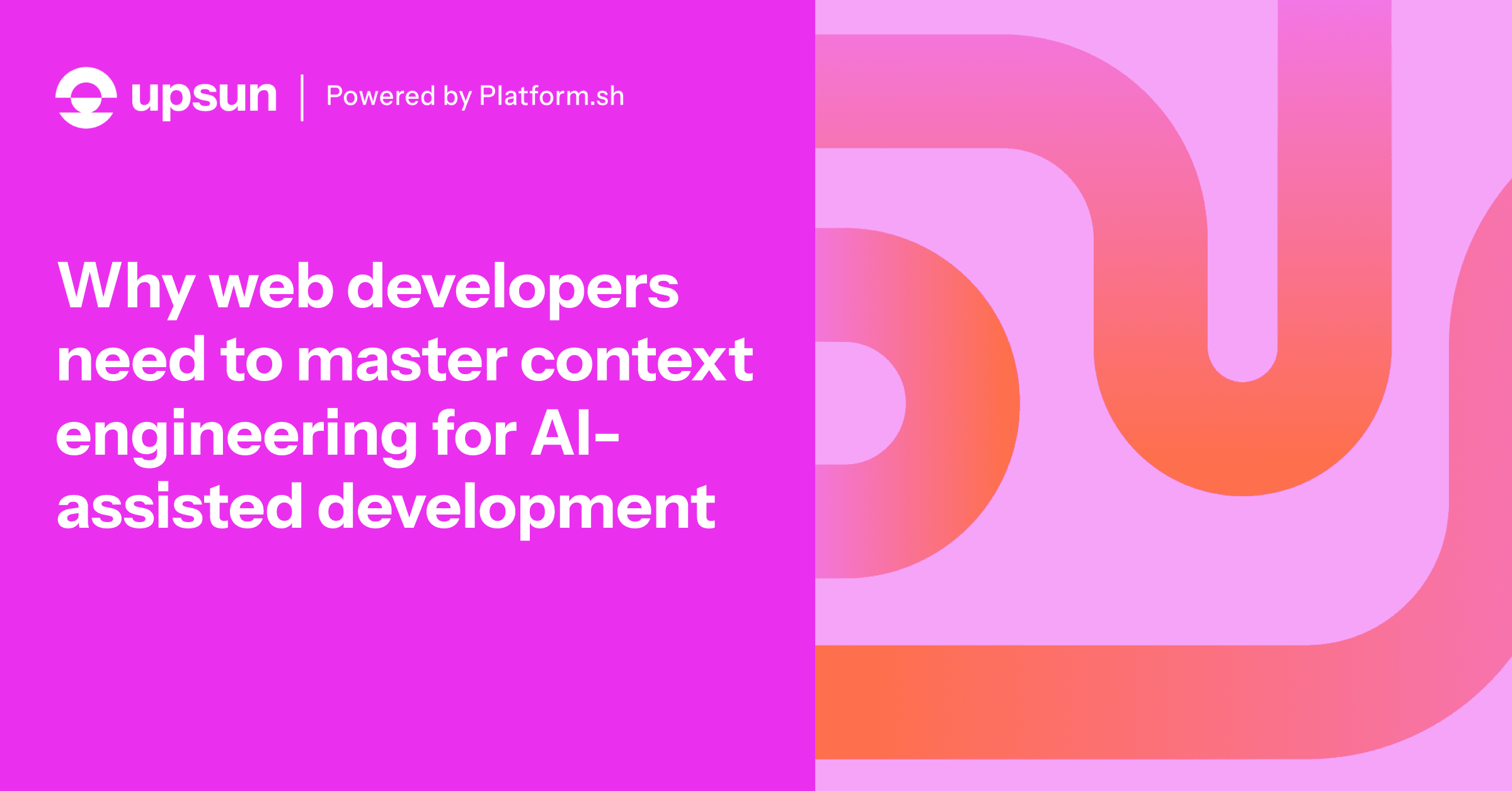 Why web developers need to master context engineering for AI-assisted development" on a pink and orange abstract background.