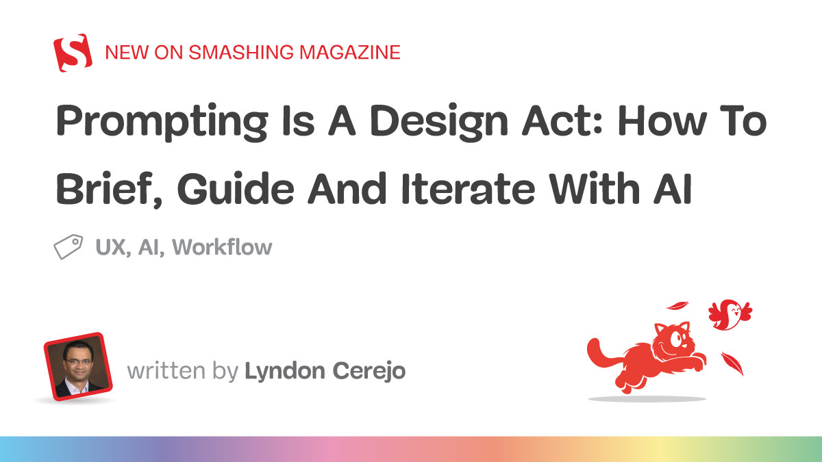 Promotional banner for a Smashing Magazine article titled 'Prompting Is A Design Act: How To Brief, Guide And Iterate With AI' by Lyndon Cerejo, tagged with UX, AI, and Workflow, featuring a red Smashing Magazine logo, author photo, and a red cartoon cat chasing a bird.