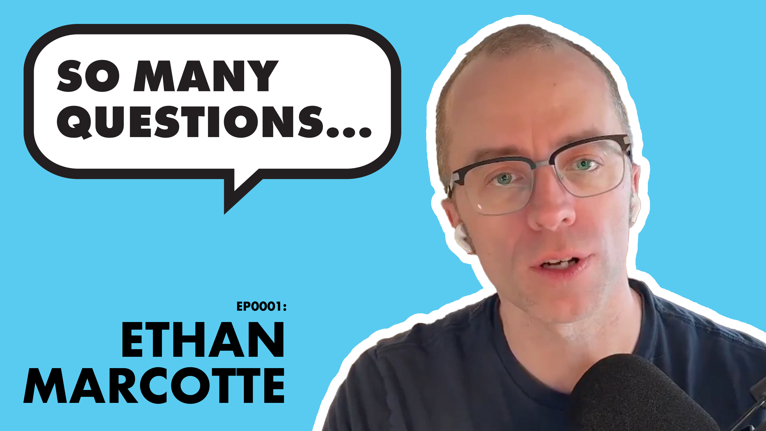A man wearing glasses and holding a microphone speaks in front of a bright blue background; a speech bubble reads "So many questions..." and text below says "EP0001: Ethan Marcotte."