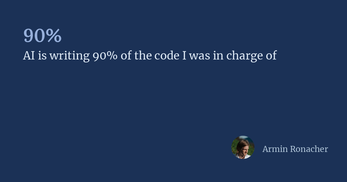 Quote on a dark blue background that reads, '90% AI is writing 90% of the code I was in charge of,' with a small circular photo of Armin Ronacher and his name in the bottom right-hand corner.