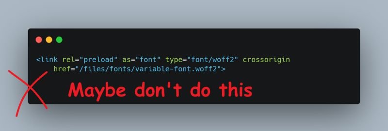 Code snippet showing a <link rel='preload'> tag for a font file with a red 'X' and the caption 'Maybe don't do this' in red handwritten-style text, suggesting a caution against this preload usage.