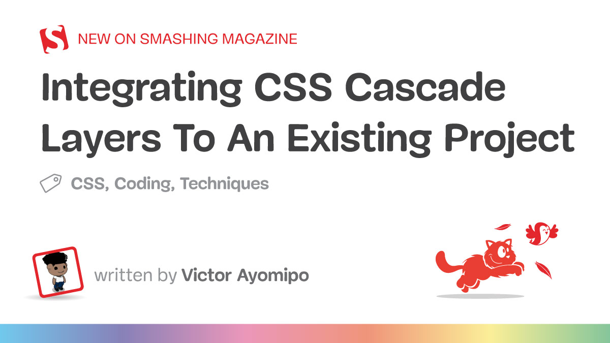 Banner for a Smashing Magazine article titled 'Integrating CSS Cascade Layers To An Existing Project' by Victor Ayomipo, tagged with CSS, Coding, and Techniques, featuring cartoon illustrations of a character and a red cat chasing a bird