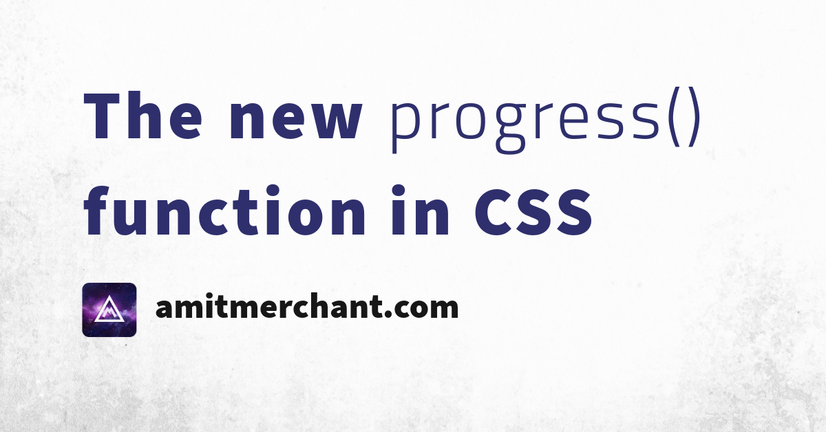 Promotional graphic with the text “The new progress() function in CSS” in bold and large font, and “amitmerchant.com” below next to a purple gradient logo with a white triangle and line design.