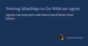 Text "Porting MiniJinja to Go With an Agent. Agents can now port code bases much better than before." Profile avatar with ...
