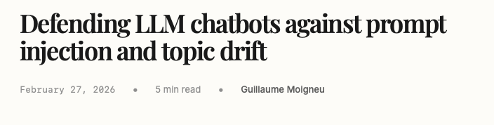Title: Defending LLM chatbots against prompt injection and topic drift. Date: February 27, 2026, Author: Guillaume Moigneu.