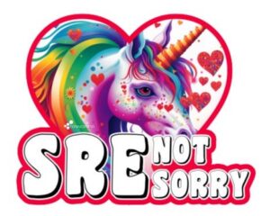 Colorful unicorn with rainbow mane and hearts inside a red heart outline, above the text "SRE NOT SORRY" in bold letters.