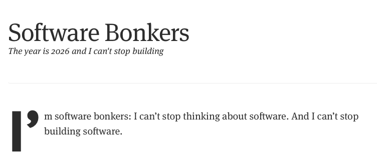 "Software Bonkers title with tagline 'The year is 2026 and I can't stop building.' Quote about thinking and building softw...